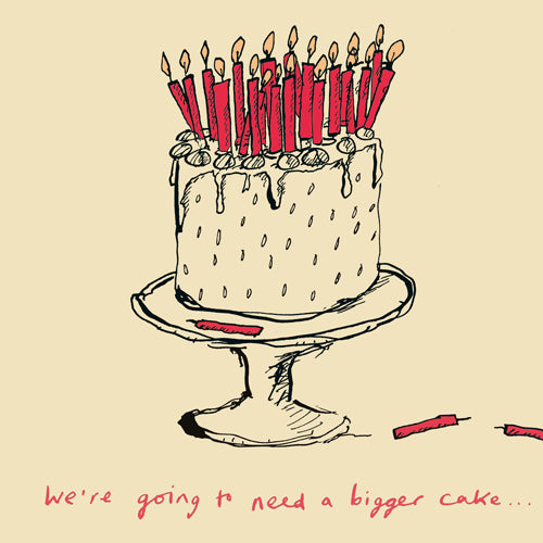 'We're Going To Need A Bigger Cake' Greetings Card