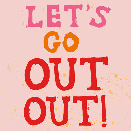 'Let's Go Out Out' Greetings Card