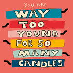 'Way Too Young ' Greetings Card
