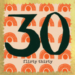 'Flirty Thirty' 30th Birthday Greetings Card