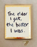 'The Older I Get the Better I Was' Greetings Card