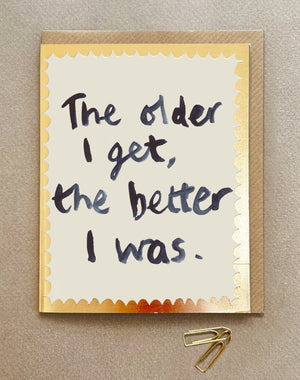 'The Older I Get the Better I Was' Greetings Card