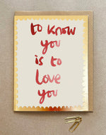 'To Know You is to Love You' Greetings Card