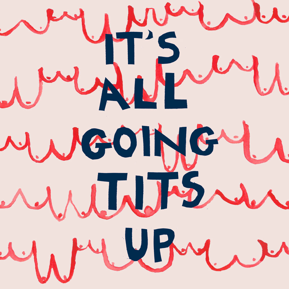 'It's All Going Tits Up' Greetings Card