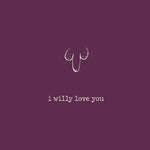 ' I Willy Love You ' Greetings Card